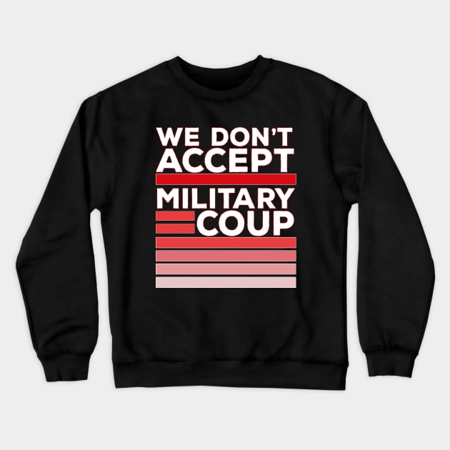 We Don't Accept Military Coup Crewneck Sweatshirt by DiegoCarvalho
